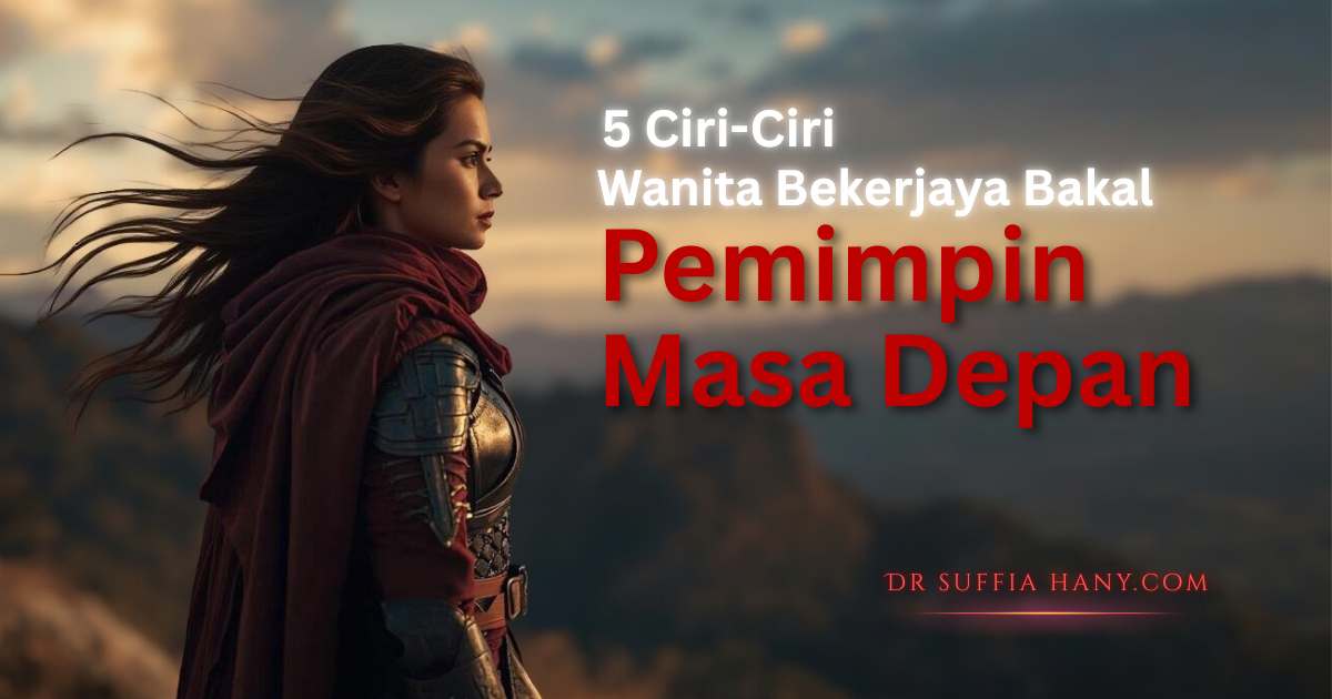 5 ciri-ciri Wanita Bekerjaya Bakal Pemimpin Masa Depan