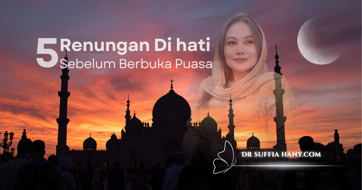 renungan di hati sebelum berbuka puasa Ramadan dengan siluet masjid dan Dr Suffia Hany