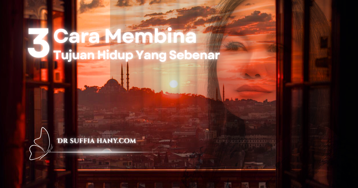 3 Cara Membina Tujuan Hidup Yang Sebenar