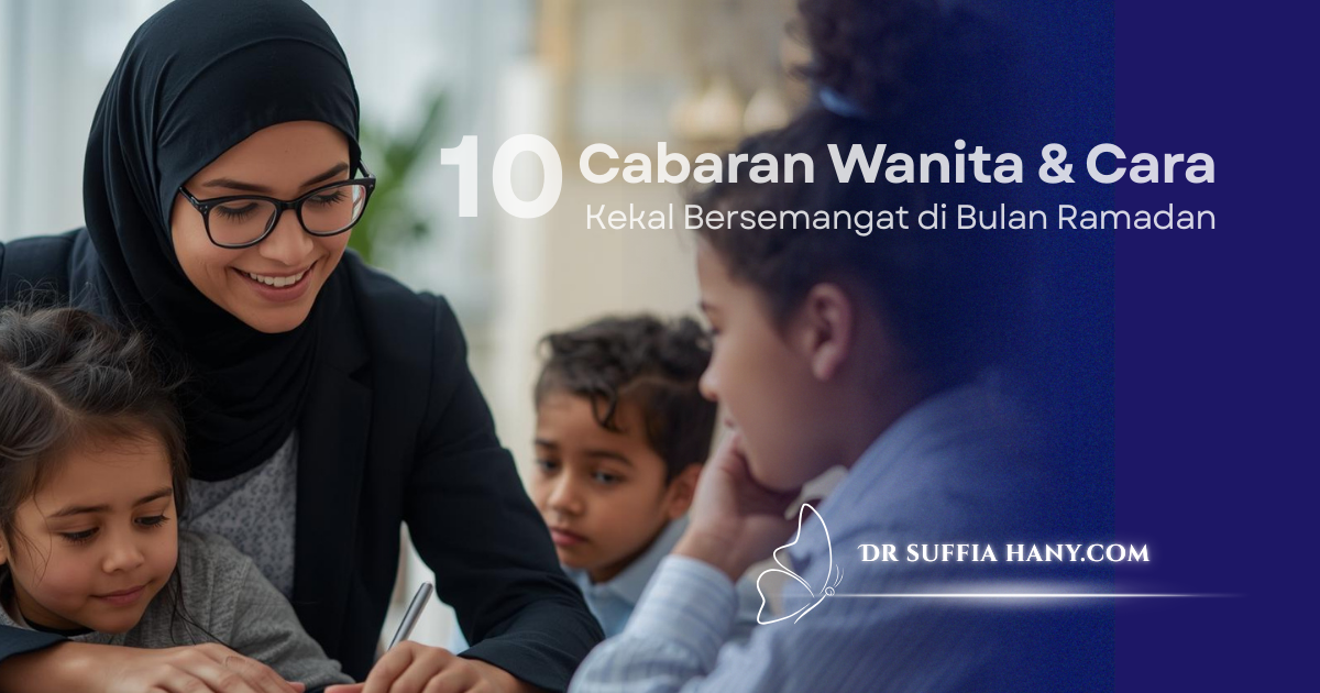 10 Cabaran Wanita & Cara Kekal Bersemangat di Bulan Ramadan