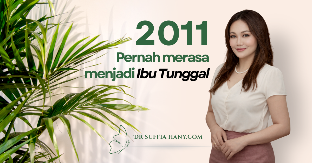 Dr Suffia hany, 2011, pernah merasa menjadi Ibu Tunggal