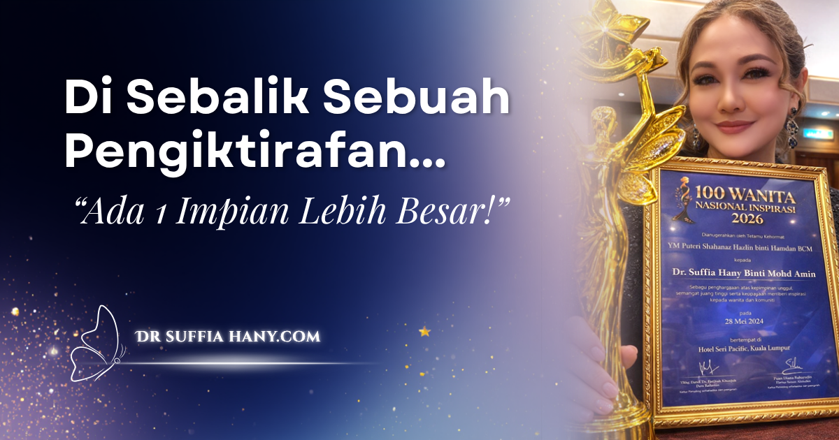 Di Sebalik Sebuah Pengiktirafan, Ada 1 Impian Lebih Besar | Dr. Suffia Hany
