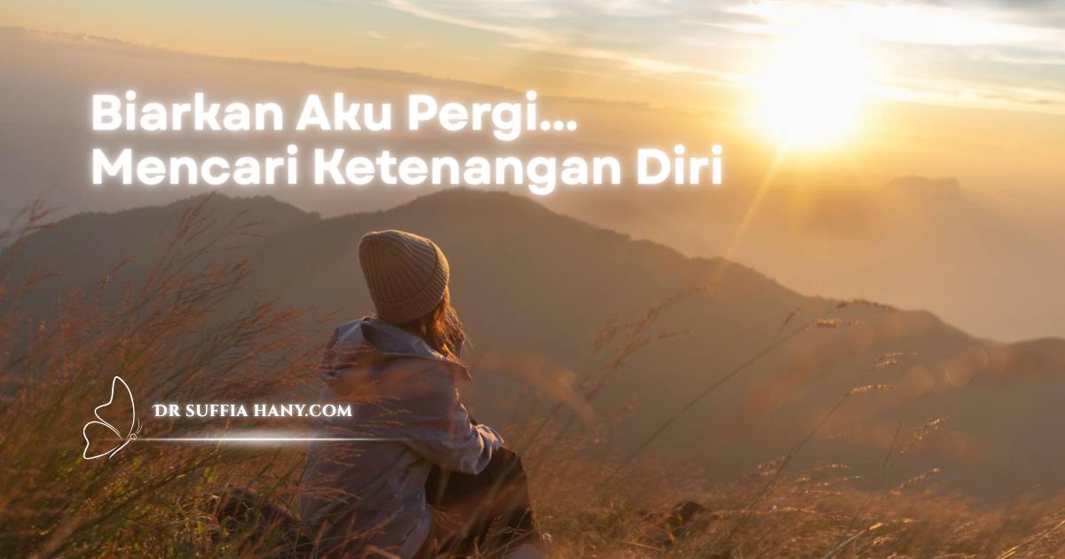 Biar Aku Pergi Mencari ketenangan diri