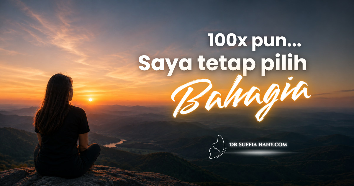 100 Kali Pun Saya tetap Pilih BAHAGIA