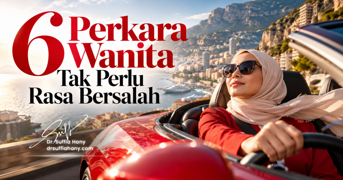 6 Perkara Wanita Tak Perlu Rasa Bersalah